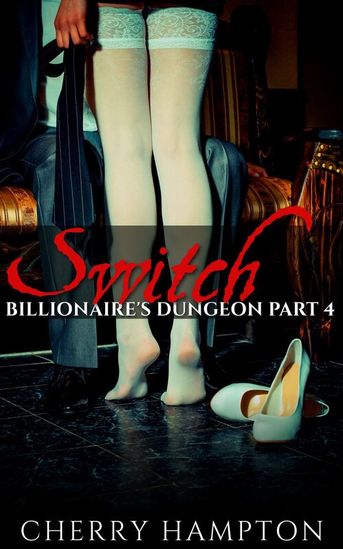 Switch: Billionaire's Dungeon Part 4 (bdsm hardcore new adult older younger first time dp double penetration erotica)