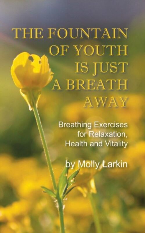 The Fountain Of Youth Is Just A Breath Away; Breathing Exercises for Relaxation, Health and Vitality