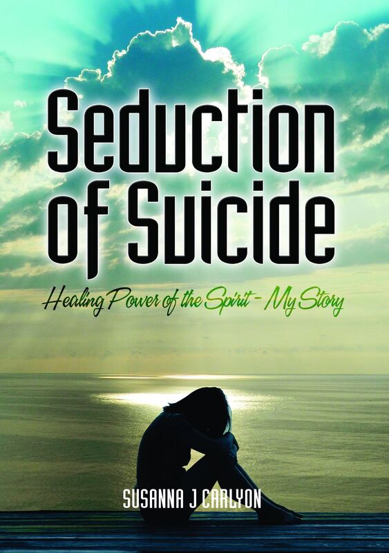The Seduction of Suicide: Healing Power of the Spirit My Story