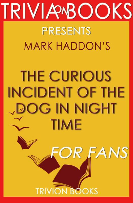 Trivia: The Curious Incident of the Dog in the Night-Time by Mark Haddon