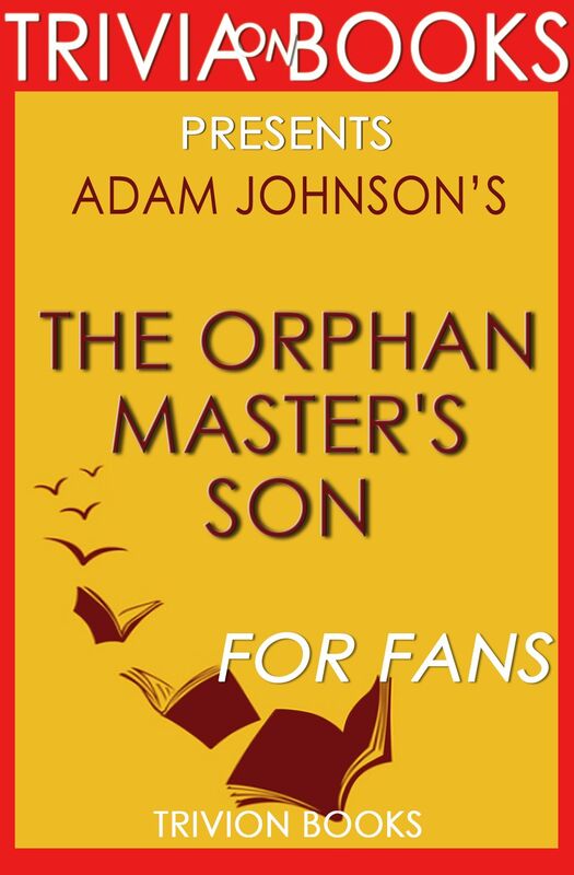 Trivia: The Orphan Master's Son by Adam Johnson