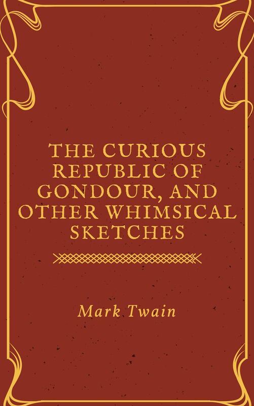 The Curious Republic of Gondour, and Other Whimsical Sketches (Annotated)