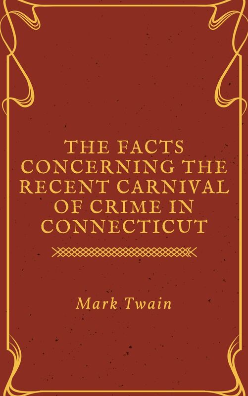The Facts Concerning the Recent Carnival of Crime in Connecticut (Annotated)