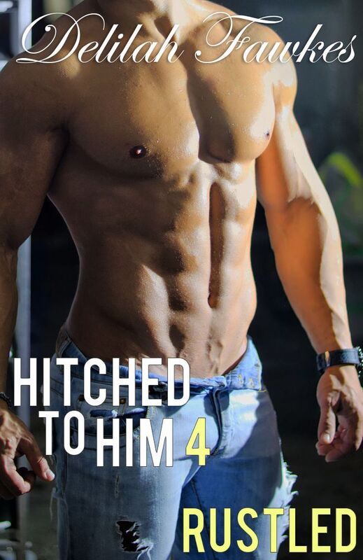 Hitched to Him, Part 4: Rustled (A Billionaire Bad Boy Romance)