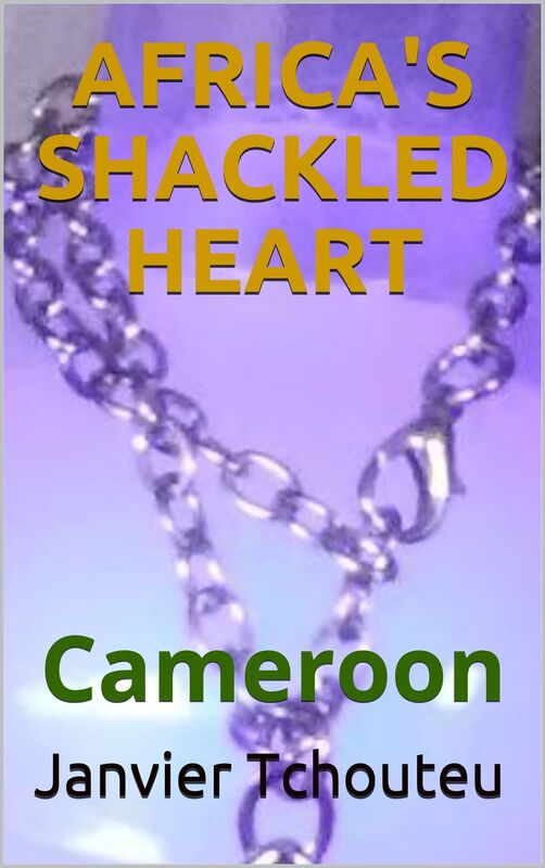 Africa's Shackled Heart: Cameroon