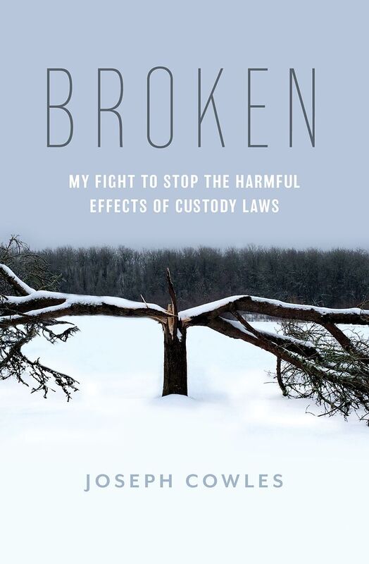 Broken: My Fight to Stop the Harmful Effects of Custody Laws