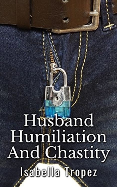 Husband Humiliation And Chastity: Extreme Cuckold, Wimp, FemDom