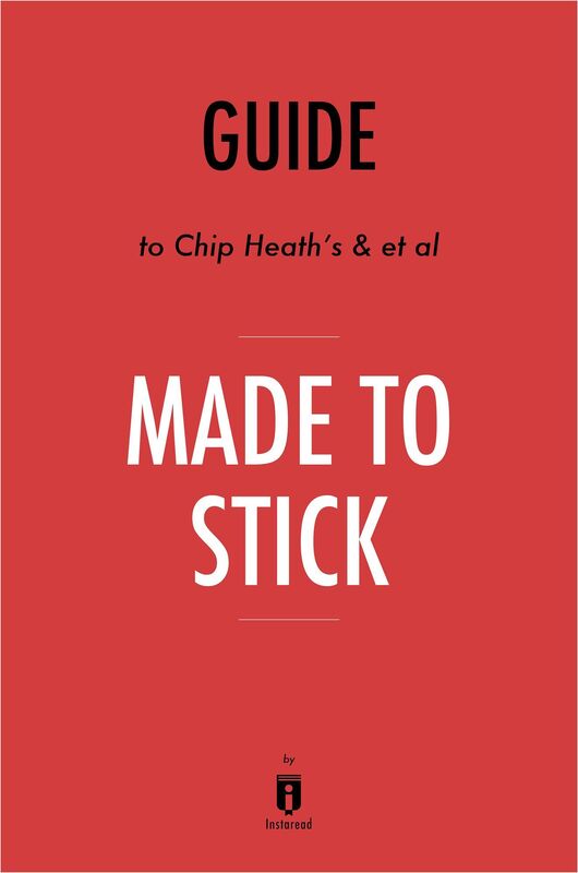 Guide to Chip Heath's & et al Made to Stick by Instaread
