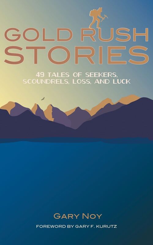 Gold Rush Stories: 49 Tales of Seekers, Scoundrels, Loss, and Luck