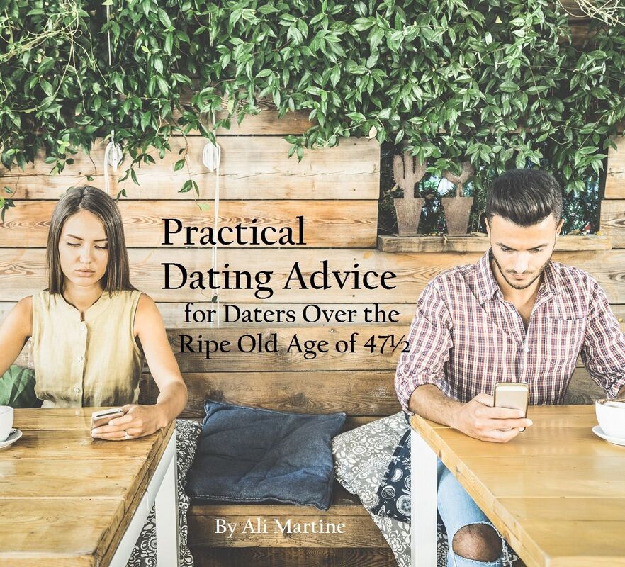 Practical Dating Advice for Daters Over the Ripe Old Age of 47
