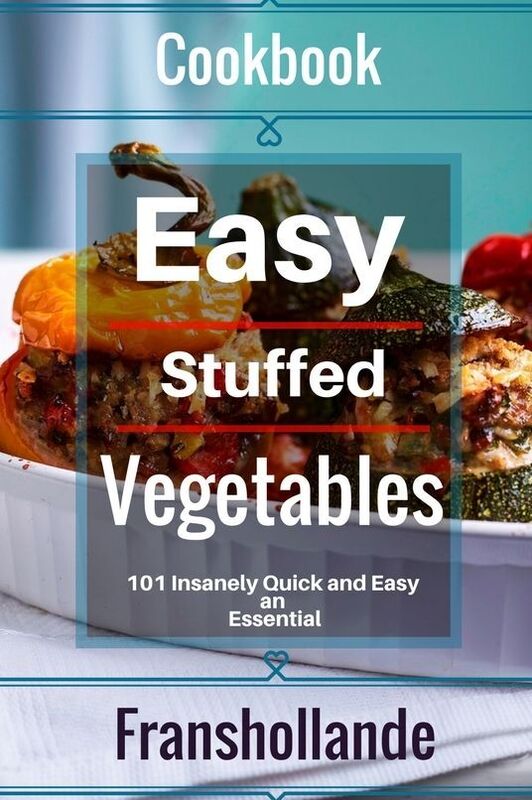 Easy Stuffed Vegetables: 101 Insanely Quick and Easy an Essential