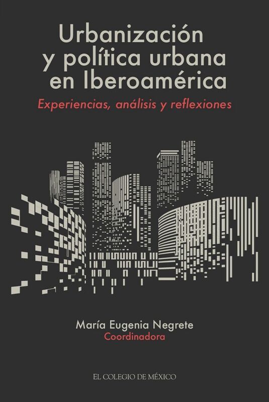 Urbanizacion y politica urbana en Iberoamerica. Experiencias, analisis y reflexiones