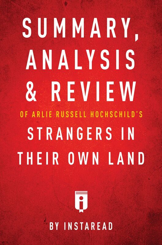 Summary, Analysis & Review of Arlie Russell Hochschilds Strangers in Their Own Land by Instaread