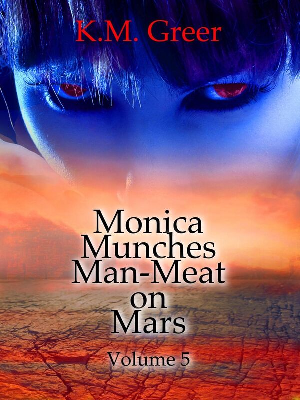 Monica Munches Man-Meat on Mars -- Volume 5