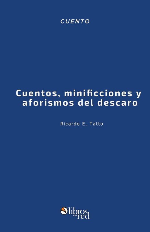 Cuentos, minificciones y aforismos del descaro