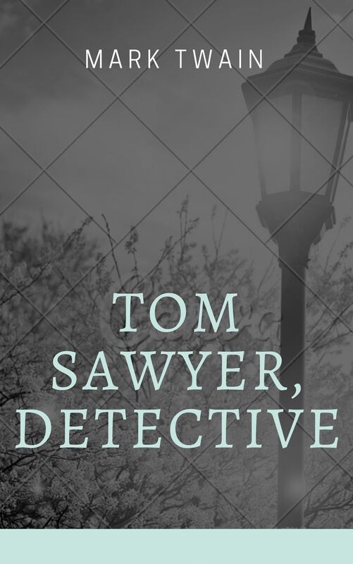 Tom Sawyer, Detective (Annotated & Illustrated)