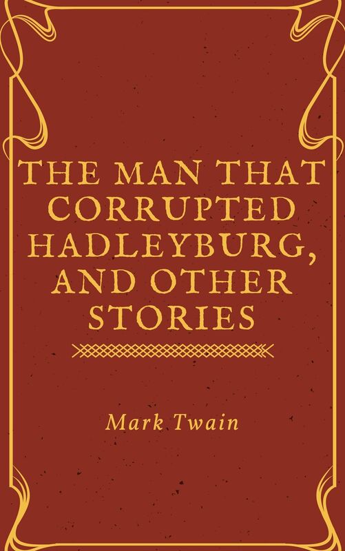 The Man That Corrupted Hadleyburg (Annotated)