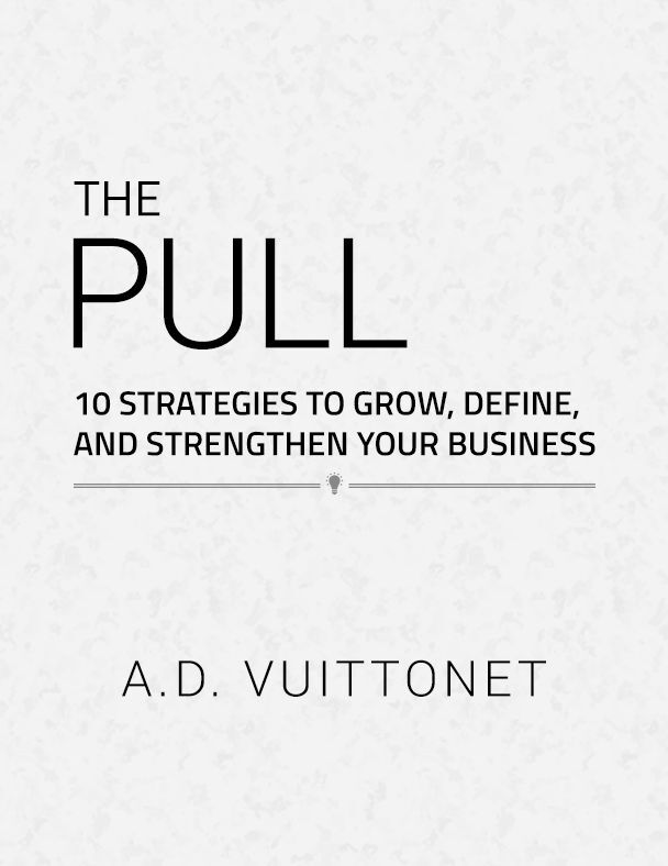 The Pull: 10 Strategies to Grow, Define and Strengthen Your Business