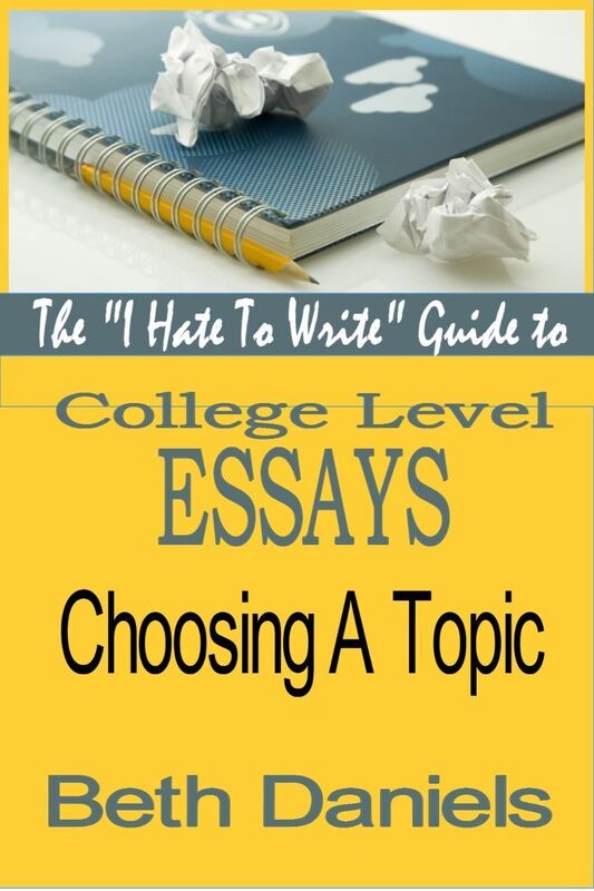 The "I Hate to Write" Guide to Writing College Level Essays: CHOOSING A TOPIC
