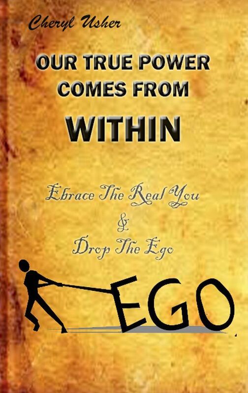 OUR TRUE POWER COMES FROM WITHIN: Ebrace the Real You & Drop the Ego