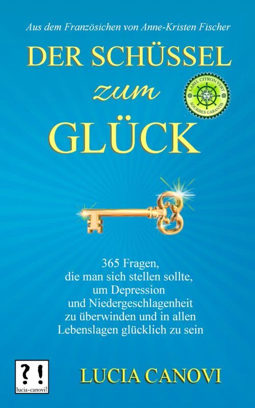 Der Schussel Zum Gluck: 365 Fragen, die man sich stellen sollte, um Depression und Niedergeschlagenheit zu uberwinden und in allen Lebenslagen glucklich zu sein