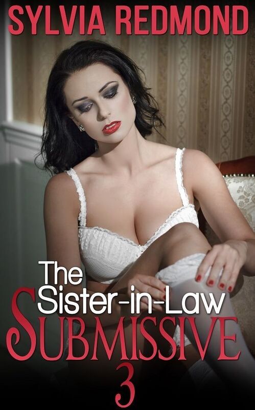 The Sister-in-Law Submissive 3: Dominated Hotwife MILF Erotica