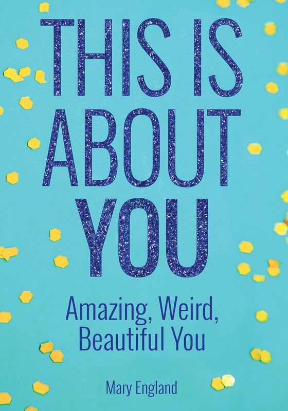 This is about You: Amazing, Weird, Beautiful You