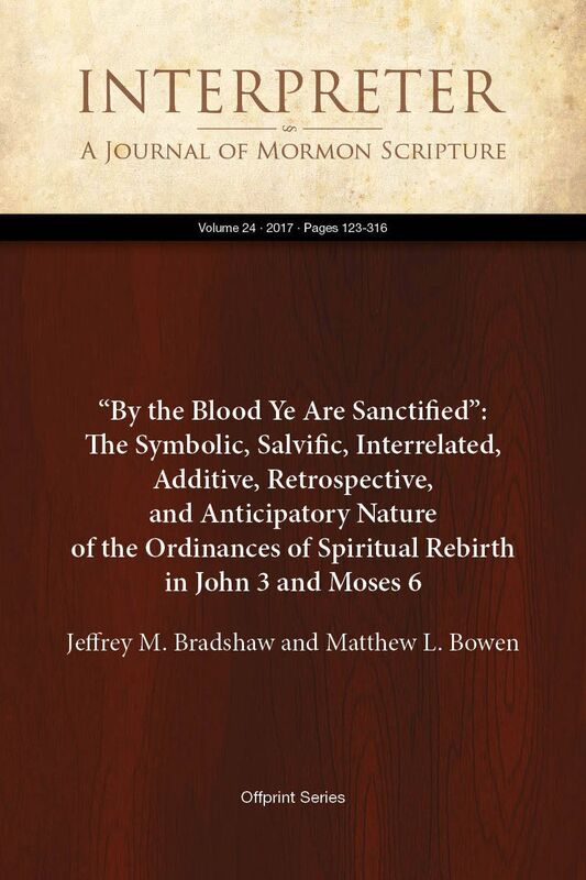 By the Blood Ye Are Sanctified: The Symbolic, Salvific, Interrelated, Additive, Retrospective, and Anticipatory Nature of the Ordinances of Spiritual Rebirth in John 3 and Moses 6