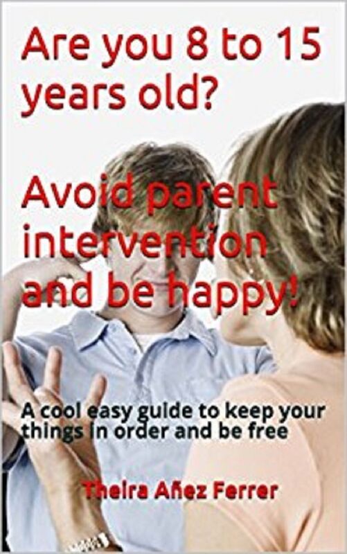 Are you 8 to 15 years old? Avoid parent intervention and be happy!