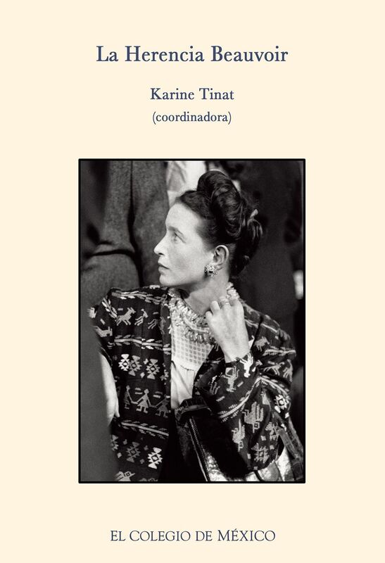 La herencia Beauvoir. Reflexiones criticas y personales acerca de su vida y obra