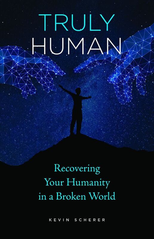 Truly Human: Recovering Your Humanity in a Broken World