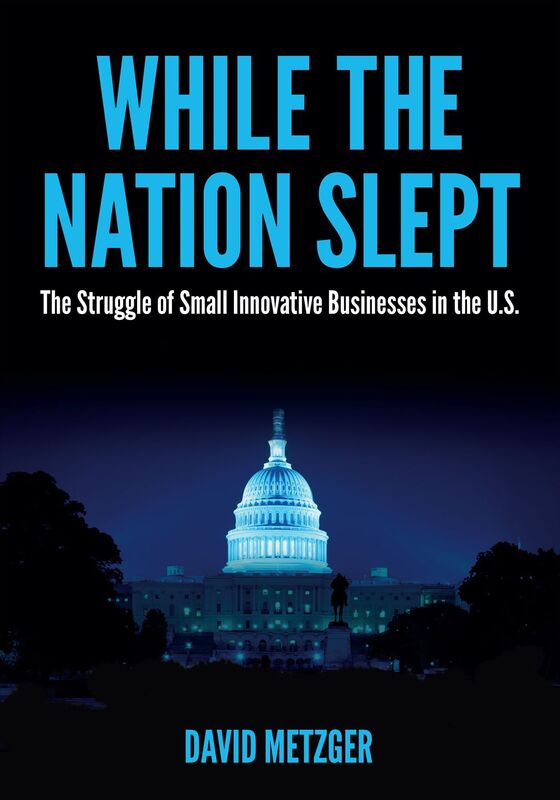 While The Nation Slept: The Struggle of Innovative Small Business in the US