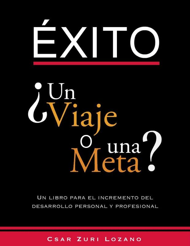 Exito Un Viaje o Una Meta? Un libro para el incremento del desarrollo personal y profesional