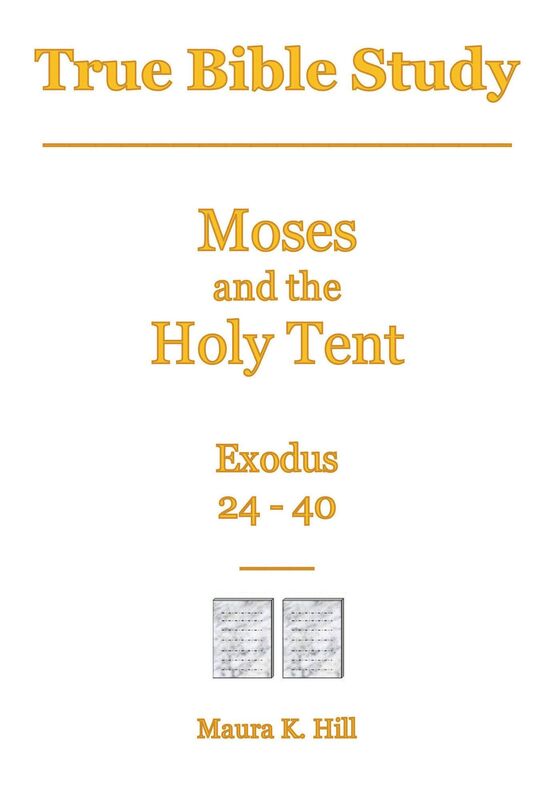 True Bible Study - Moses and the Holy Tent Exodus 24-40