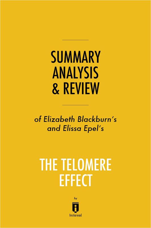Summary, Analysis & Review of Elizabeth Blackburn's and Elissa Epel's The Telomere Effect by Instaread