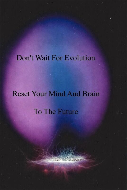 Don't Wait For Evolution: Reset Your Mind and Brain To The Future