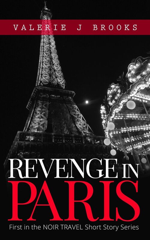 Revenge In Paris: First in the Series Noir Travel Stories