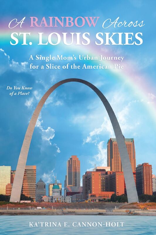 A Rainbow Across St. Louis Skies: A Single Mom's Urban Journey for a Slice of the American Pie