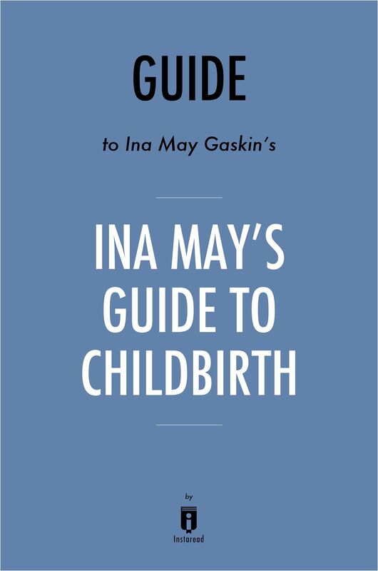 Guide to Ina May Gaskins Ina Mays Guide to Childbirth by Instaread
