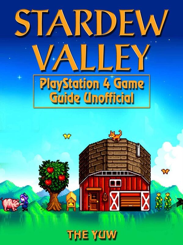 Stardew Valley PlayStation 4 Game Guide Unofficial