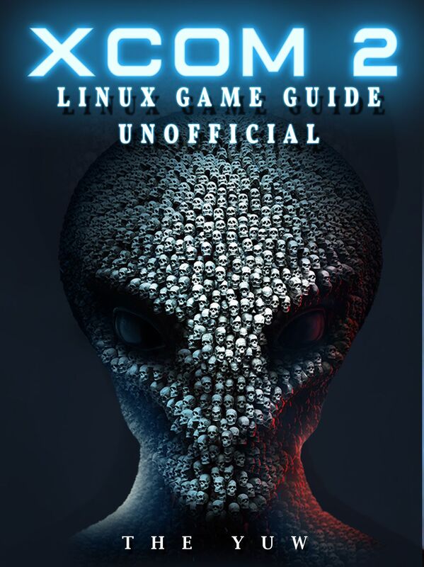 Xcom 2 Linux Game Guide Unofficial