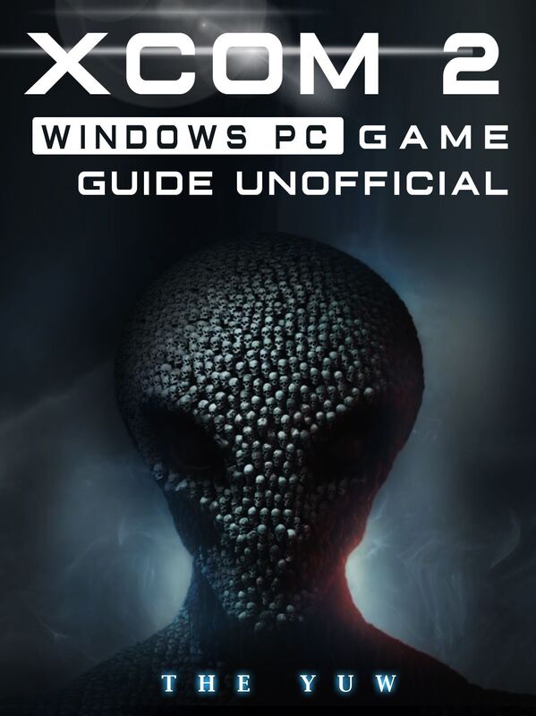Xcom 2 Windows PC Game Guide Unofficial