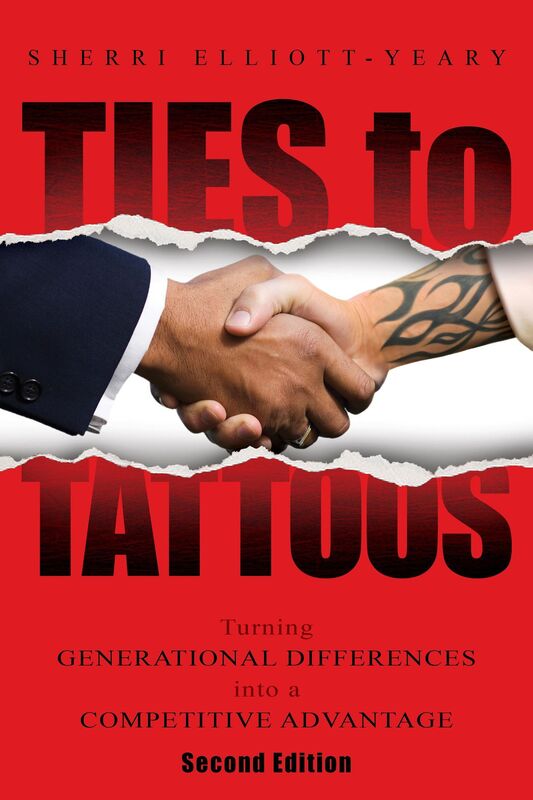 Ties to Tattoos: Turning Generational Differences into a Competitive Advantage (Second Edition)