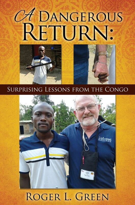A Dangerous Return; Surprising Lessons from the Congo