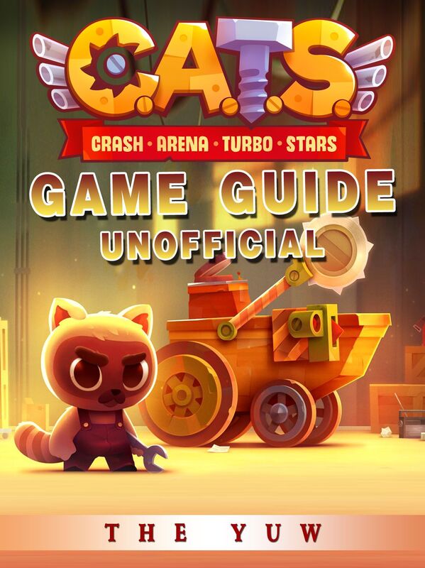 Cats Crash Arena Turbo Stars Game Guide Unofficial