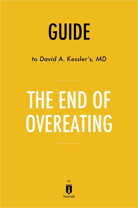 Guide to David A. Kesslers, MD The End of Overeating by Instaread