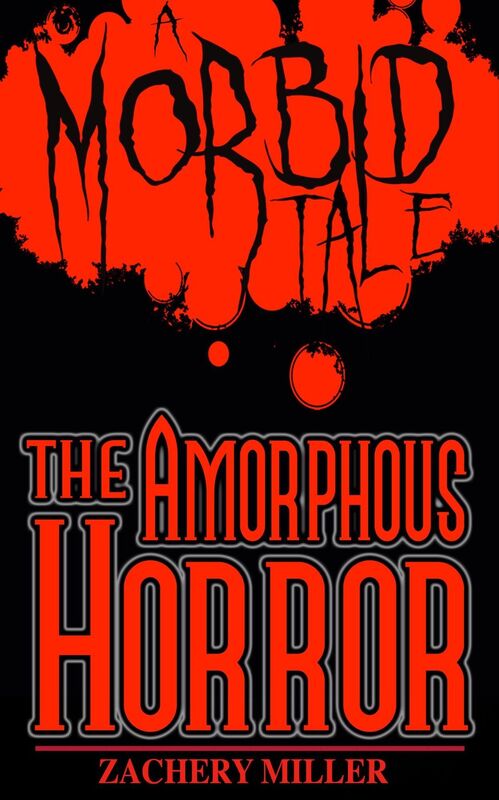 The Amorphous Horror : A Morbid Tale #2