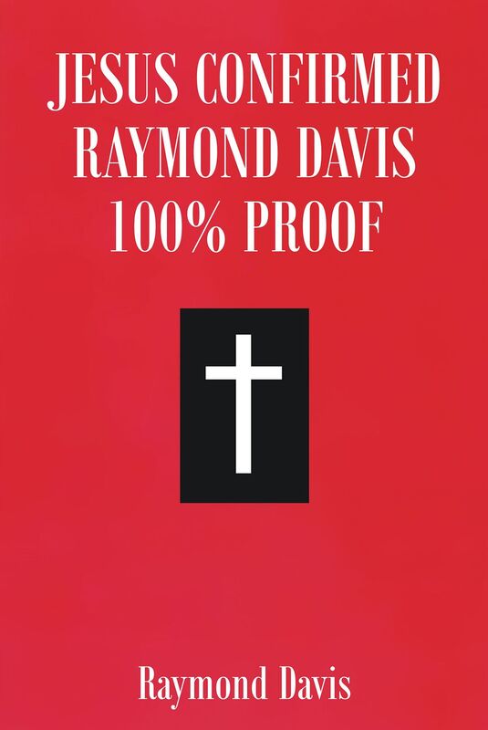 Jesus Confirmed Raymond Davis 100% Proof
