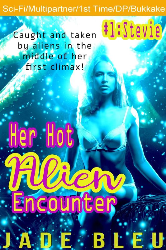 Her Hot Alien Encounter #1: Stevie (Alien takeover, multipartner erotica with appendages and first time pleasure/bukkake)