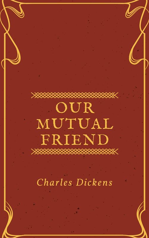 Our Mutual Friend (Annotated & Illustrated)